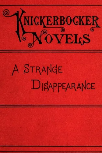 Cover of A strange disappearance by Anna Katharine Green, Anna Katharine Green, Cyanide Publishing