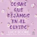 Cover of Cosas que dejamos en el olvido 'Things We Left Behind' by Lucy Score