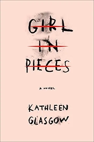 Cover of Girl in Pieces by Kathleen Glasgow
