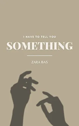 Cover of I Have to Tell You Something by Zara Bas