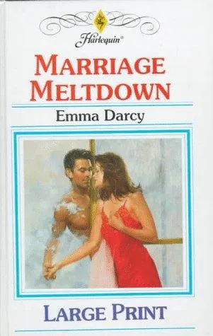 Cover of Marriage Meltdown by Emma Darcy