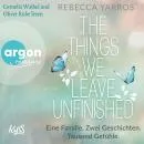 Cover of The things we leave unfinished - Eine Familie. Zwei Geschichten. Tausend Gefühle by Rebecca Yarros