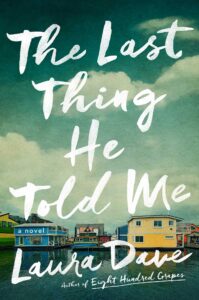 The Last Thing He Told Me" by Laura Dave